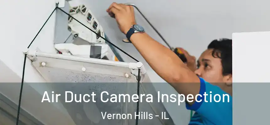  Air Duct Camera Inspection Vernon Hills - IL