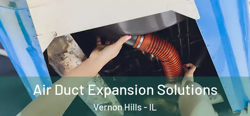 Air Duct Expansion Solutions Vernon Hills - IL