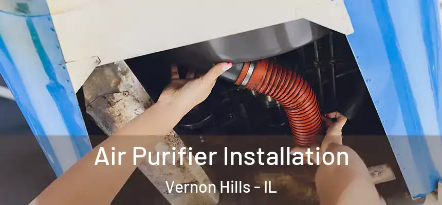  Air Purifier Installation Vernon Hills - IL