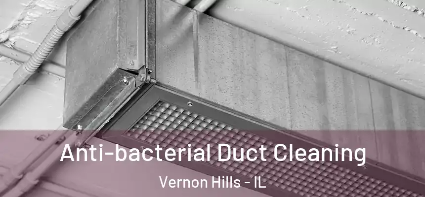 Anti-bacterial Duct Cleaning Vernon Hills - IL
