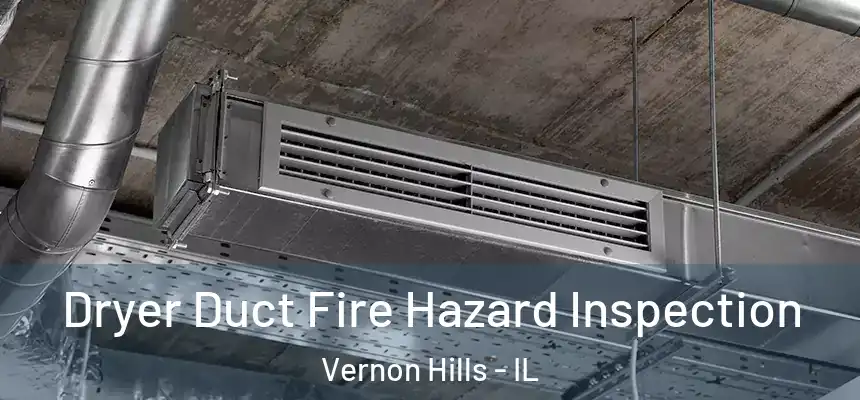  Dryer Duct Fire Hazard Inspection Vernon Hills - IL