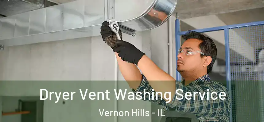  Dryer Vent Washing Service Vernon Hills - IL
