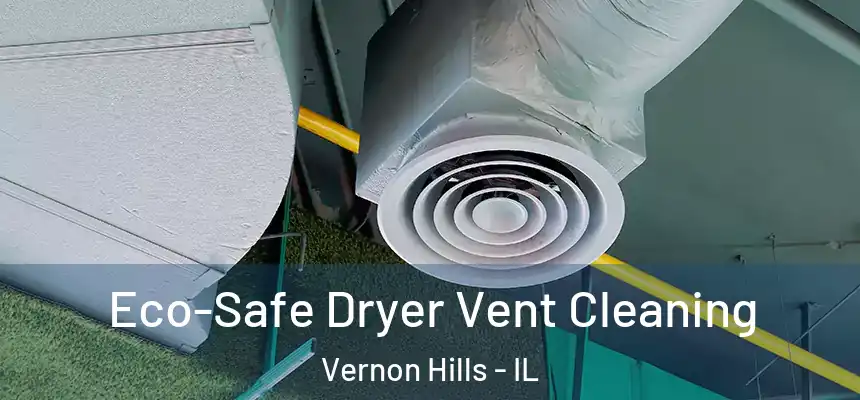  Eco-Safe Dryer Vent Cleaning Vernon Hills - IL