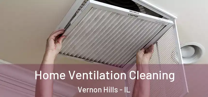  Home Ventilation Cleaning Vernon Hills - IL