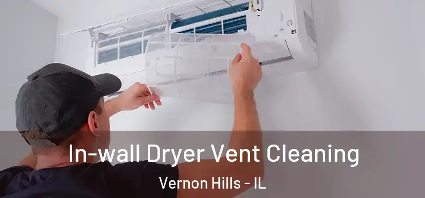 In-wall Dryer Vent Cleaning Vernon Hills - IL