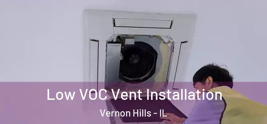  Low VOC Vent Installation Vernon Hills - IL