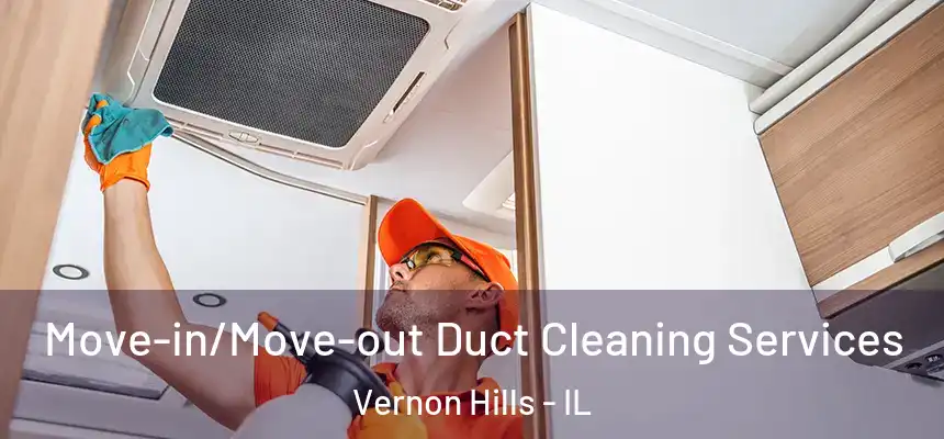 Move-in/Move-out Duct Cleaning Services Vernon Hills - IL