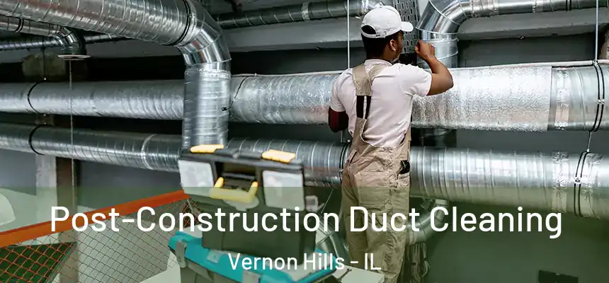  Post-Construction Duct Cleaning Vernon Hills - IL