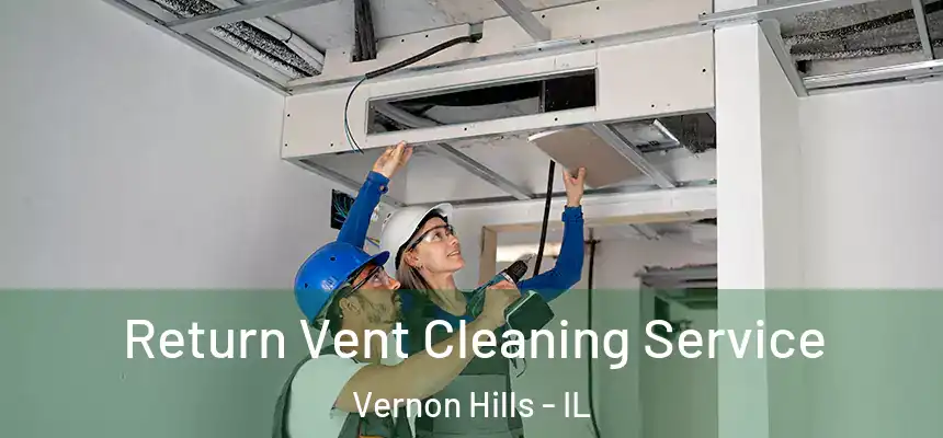  Return Vent Cleaning Service Vernon Hills - IL