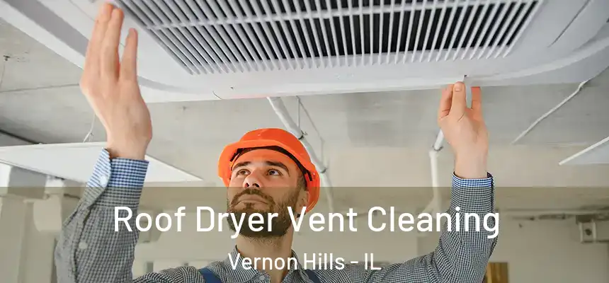  Roof Dryer Vent Cleaning Vernon Hills - IL