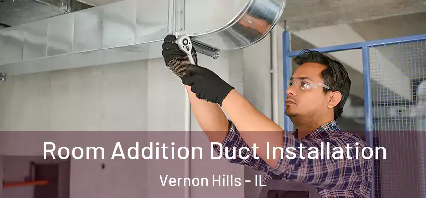  Room Addition Duct Installation Vernon Hills - IL