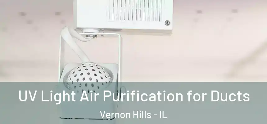  UV Light Air Purification for Ducts Vernon Hills - IL