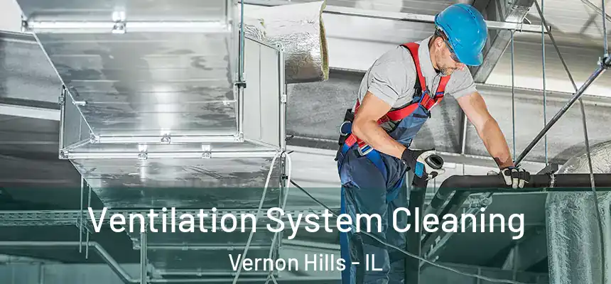  Ventilation System Cleaning Vernon Hills - IL
